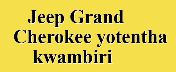Jeep Grand Cherokee yotentha kwambiri