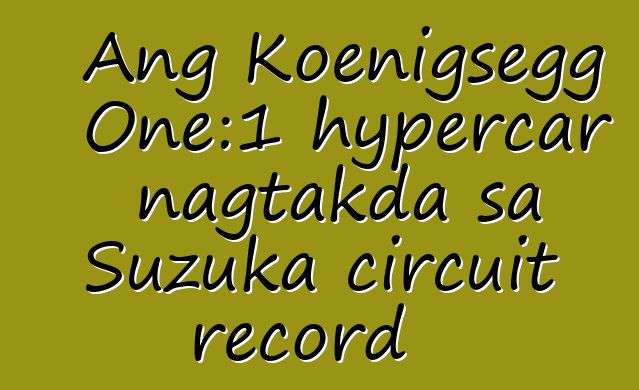 Ang Koenigsegg One:1 hypercar nagtakda sa Suzuka circuit record