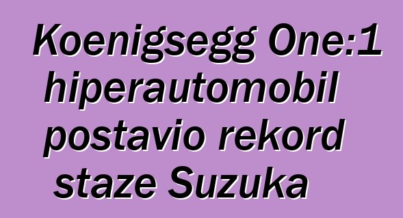 Koenigsegg One:1 hiperautomobil postavio rekord staze Suzuka