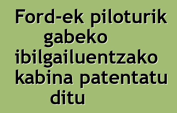Ford-ek piloturik gabeko ibilgailuentzako kabina patentatu ditu