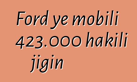 Ford ye mobili 423.000 hakili jigin