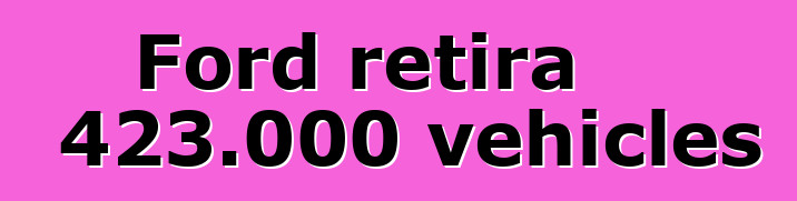 Ford retira 423.000 vehicles