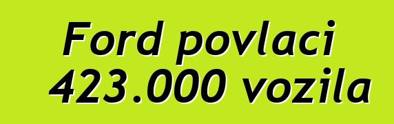 Ford povlači 423.000 vozila