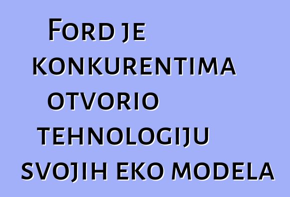 Ford je konkurentima otvorio tehnologiju svojih eko modela