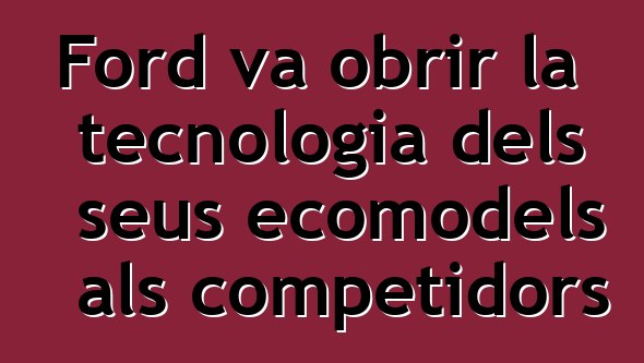 Ford va obrir la tecnologia dels seus ecomodels als competidors
