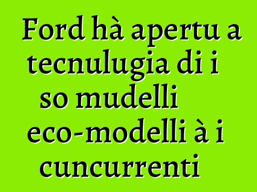 Ford hà apertu a tecnulugia di i so mudelli eco-modelli à i cuncurrenti