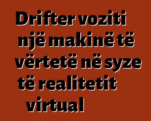 Drifter voziti një makinë të vërtetë në syze të realitetit virtual