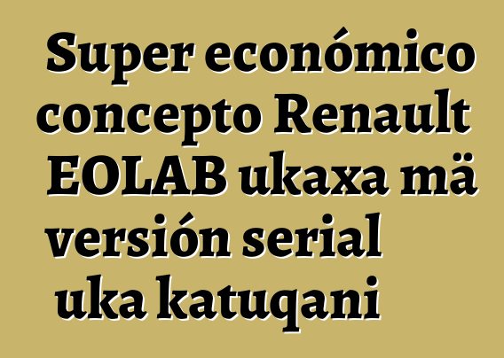Super económico concepto Renault EOLAB ukaxa mä versión serial uka katuqani