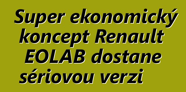 Super ekonomický koncept Renault EOLAB dostane sériovou verzi