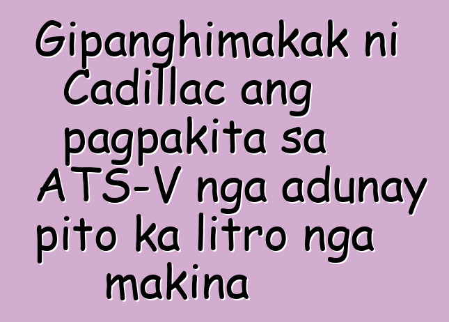Gipanghimakak ni Cadillac ang pagpakita sa ATS-V nga adunay pito ka litro nga makina