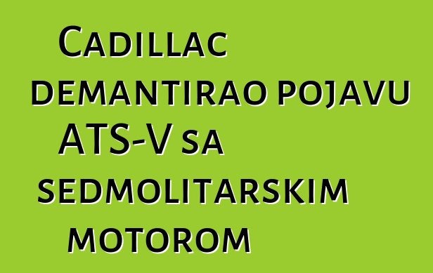Cadillac demantirao pojavu ATS-V sa sedmolitarskim motorom