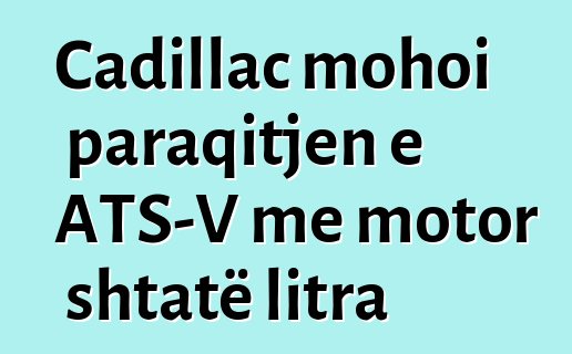 Cadillac mohoi paraqitjen e ATS-V me motor shtatë litra