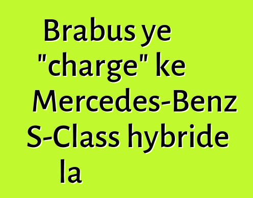 Brabus ye "charge" kɛ Mercedes-Benz S-Class hybride la
