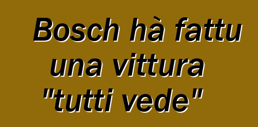Bosch hà fattu una vittura "tutti vede"