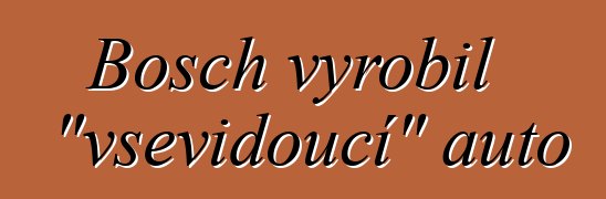 Bosch vyrobil "vševidoucí" auto