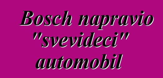 Bosch napravio "svevideći" automobil