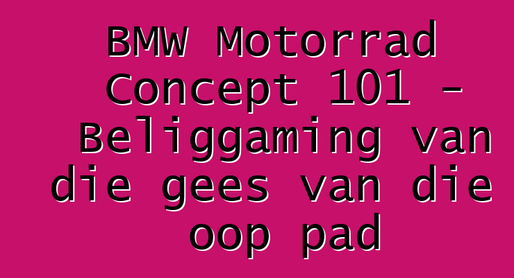 BMW Motorrad Concept 101 – Beliggaming van die gees van die oop pad