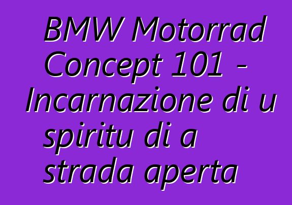 BMW Motorrad Concept 101 - Incarnazione di u spiritu di a strada aperta