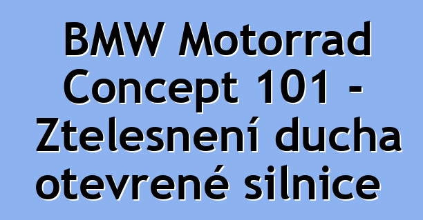BMW Motorrad Concept 101 – Ztělesnění ducha otevřené silnice