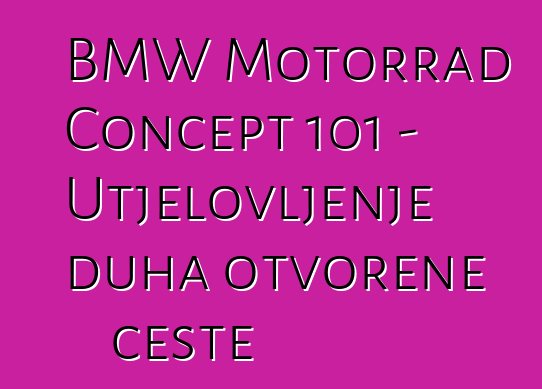 BMW Motorrad Concept 101 – Utjelovljenje duha otvorene ceste