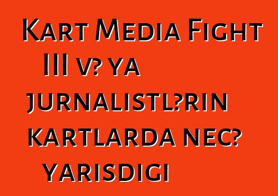 Kart Media Fight III və ya jurnalistlərin kartlarda necə yarışdığı