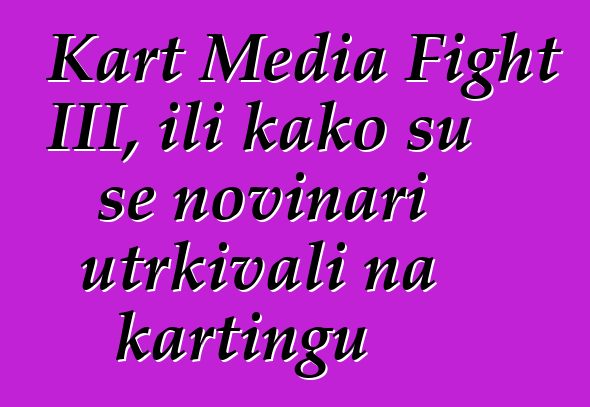 Kart Media Fight III, ili kako su se novinari utrkivali na kartingu