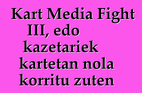 Kart Media Fight III, edo kazetariek kartetan nola korritu zuten