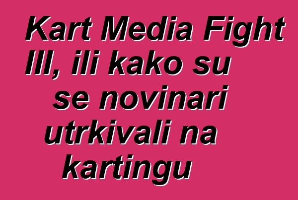 Kart Media Fight III, ili kako su se novinari utrkivali na kartingu