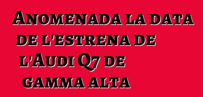 Anomenada la data de l'estrena de l'Audi Q7 de gamma alta