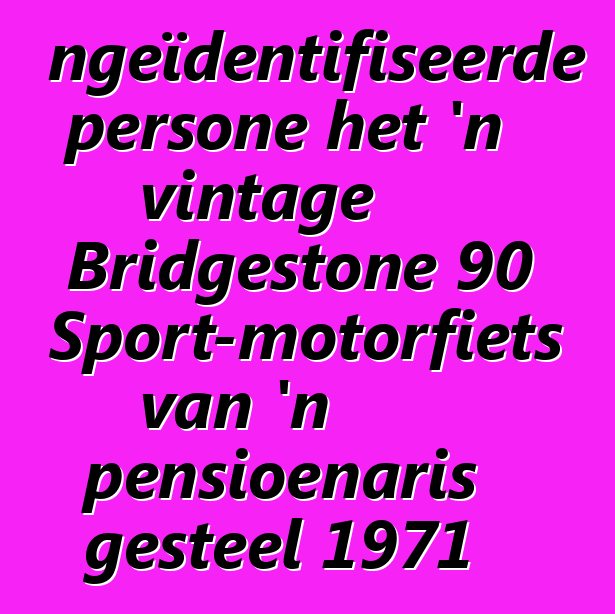 Ongeïdentifiseerde persone het 'n vintage Bridgestone 90 Sport-motorfiets van 'n pensioenaris gesteel 1971