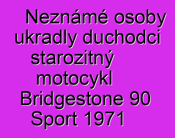 Neznámé osoby ukradly důchodci starožitný motocykl Bridgestone 90 Sport 1971