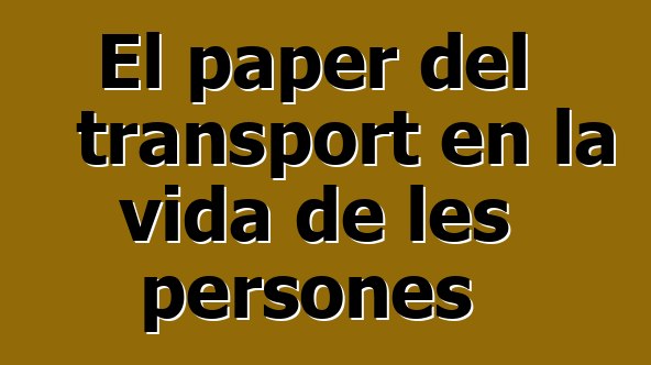 El paper del transport en la vida de les persones