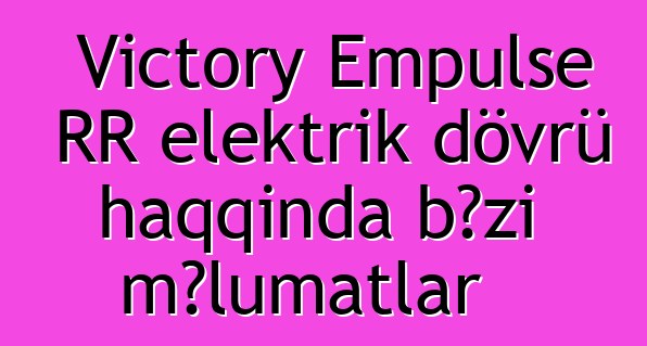 Victory Empulse RR elektrik dövrü haqqında bəzi məlumatlar