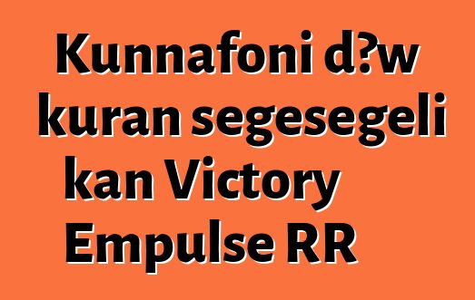 Kunnafoni dɔw kuran sɛgɛsɛgɛli kan Victory Empulse RR