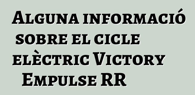 Alguna informació sobre el cicle elèctric Victory Empulse RR