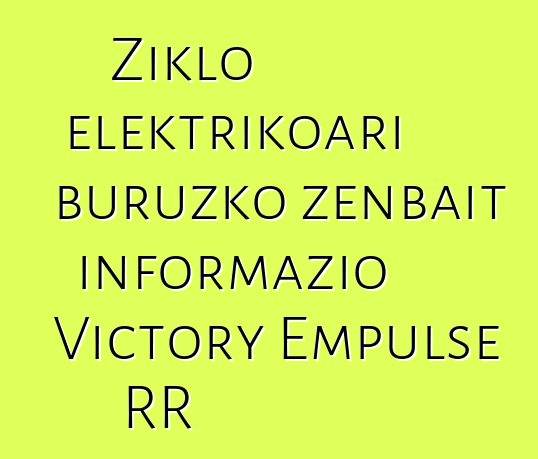 Ziklo elektrikoari buruzko zenbait informazio Victory Empulse RR
