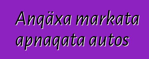 Anqäxa markata apnaqata autos