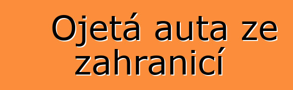 Ojetá auta ze zahraničí