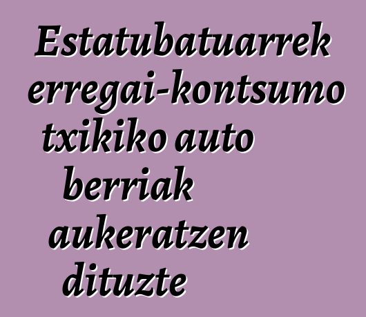 Estatubatuarrek erregai-kontsumo txikiko auto berriak aukeratzen dituzte