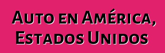 Auto en América, Estados Unidos