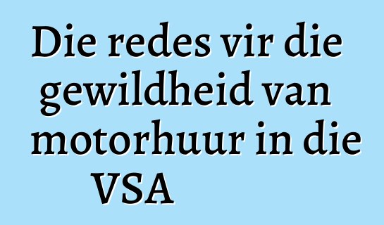 Die redes vir die gewildheid van motorhuur in die VSA