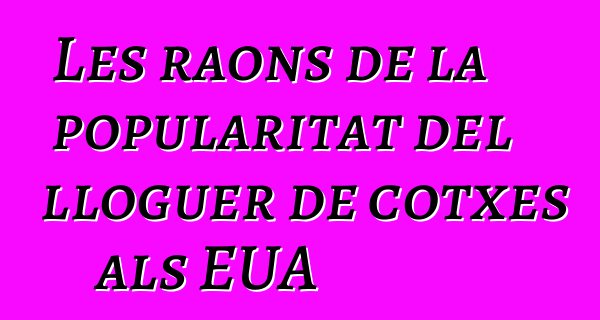 Les raons de la popularitat del lloguer de cotxes als EUA