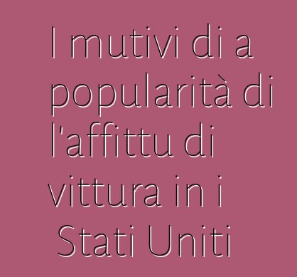 I mutivi di a popularità di l'affittu di vittura in i Stati Uniti