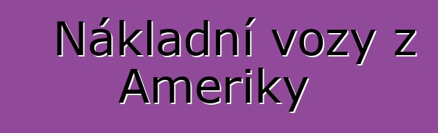 Nákladní vozy z Ameriky