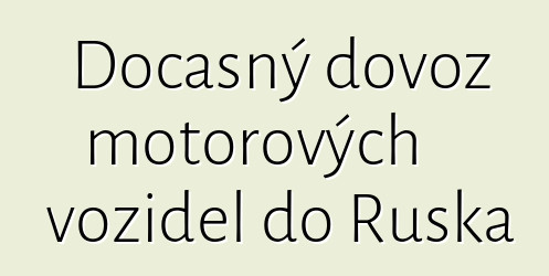 Dočasný dovoz motorových vozidel do Ruska