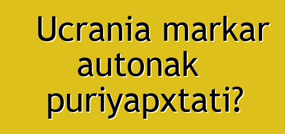 Ucrania markar autonak puriyapxtati?