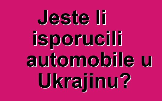 Jeste li isporučili automobile u Ukrajinu?