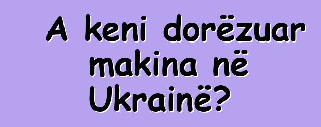 A keni dorëzuar makina në Ukrainë?
