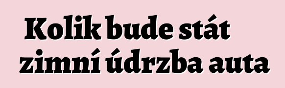 Kolik bude stát zimní údržba auta