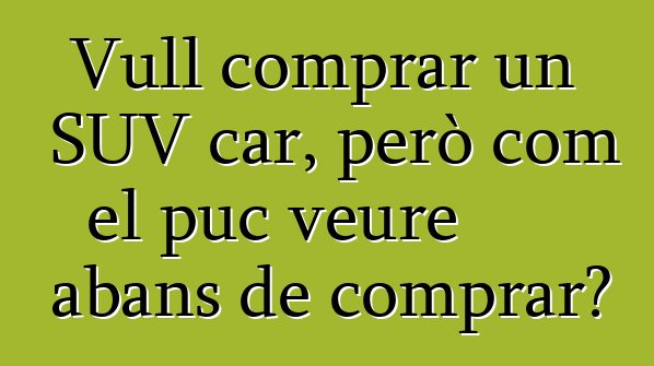 Vull comprar un SUV car, però com el puc veure abans de comprar?
